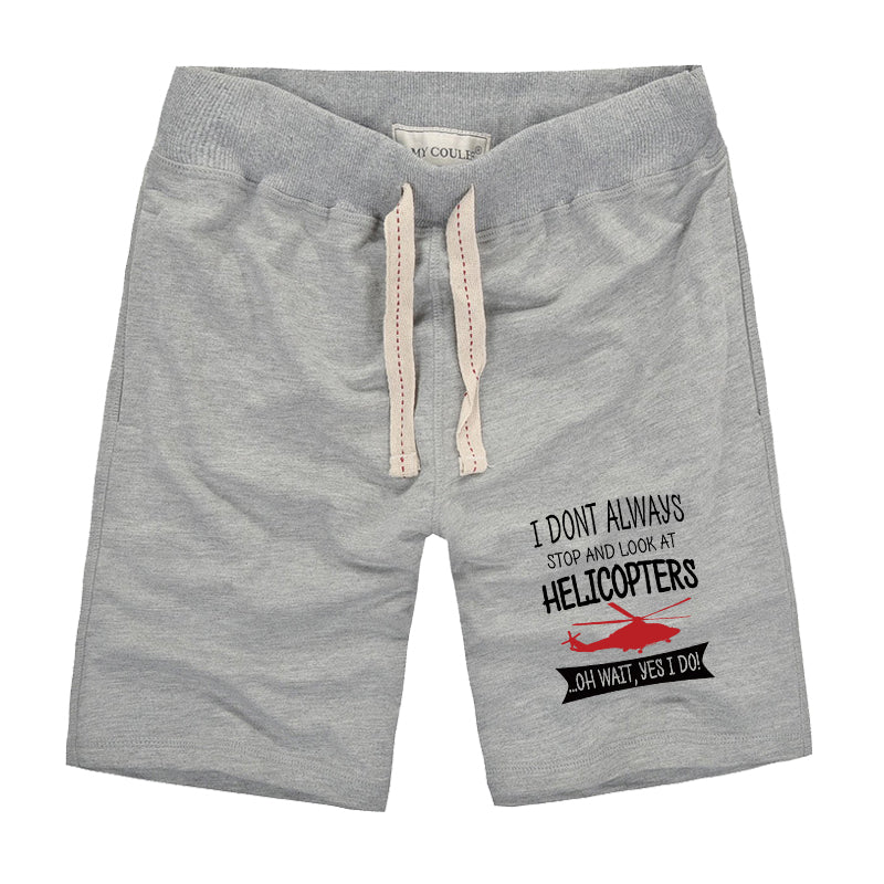 I Don't Always Stop and Look at Helicopters Designed Cotton Shorts