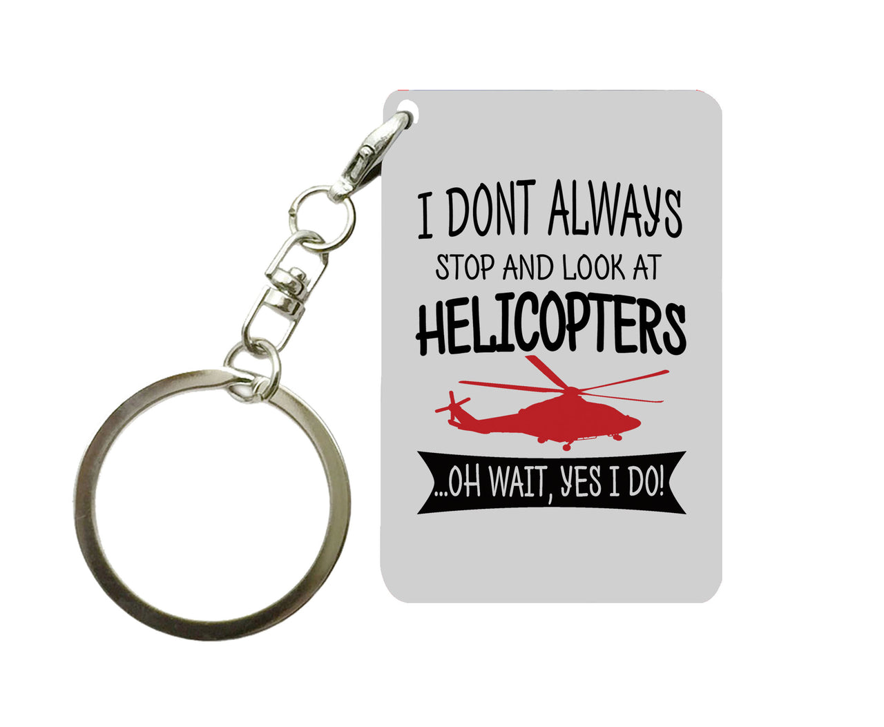I Don't Always Stop and Look at Helicopters Designed Key Chains