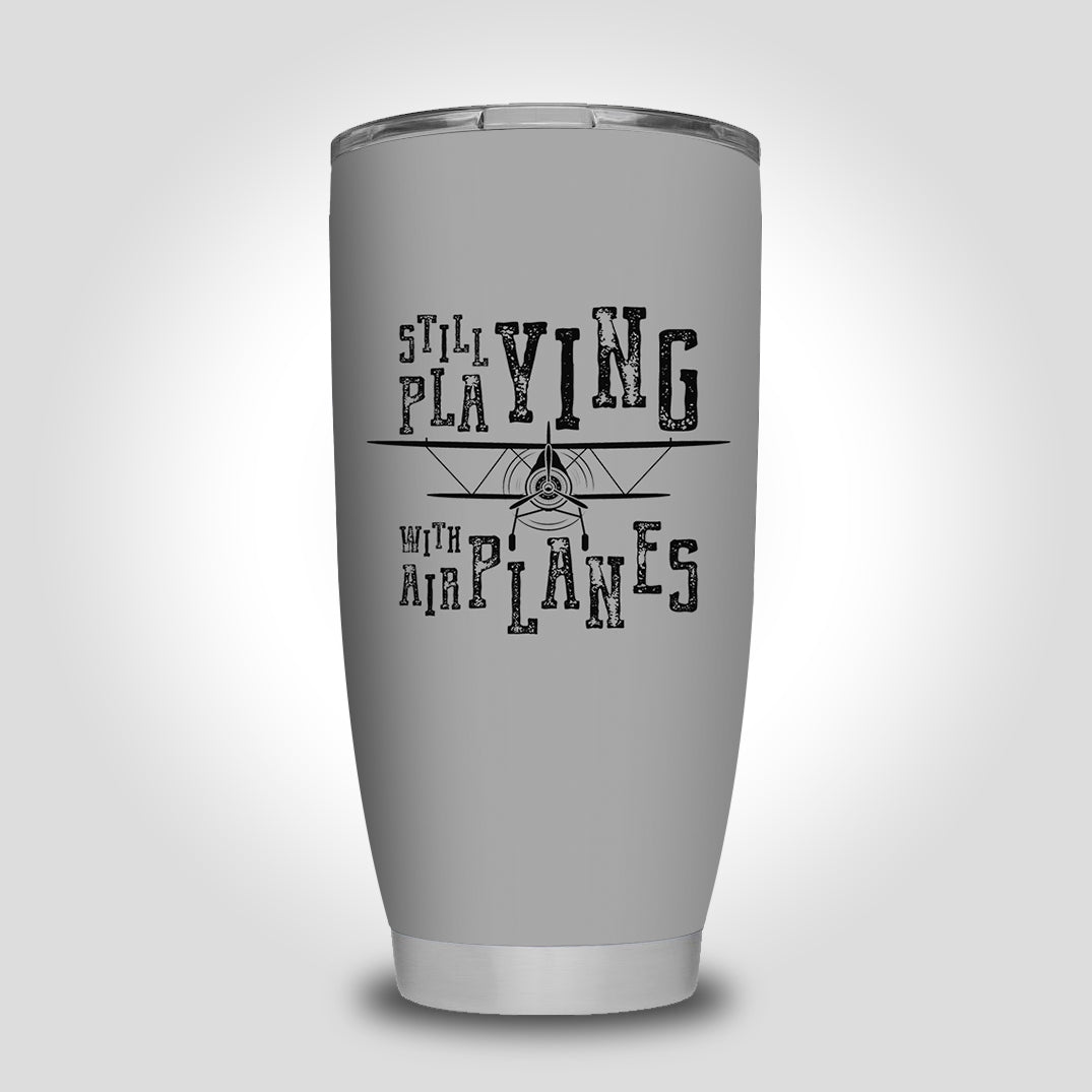 Still Playing With Airplanes Designed Tumbler Travel Mugs