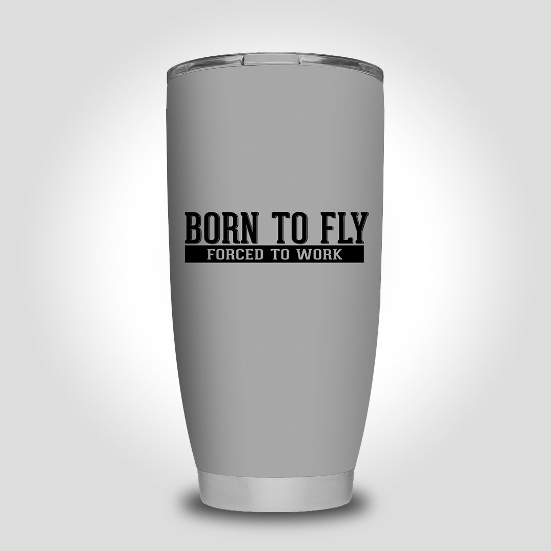 Born To Fly Forced To Work Designed Tumbler Travel Mugs
