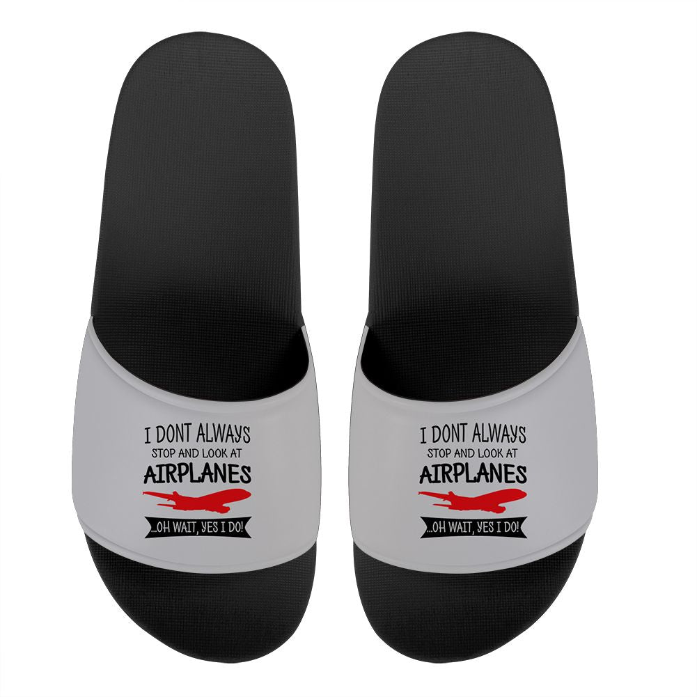 I Don't Always Stop and Look at Airplanes Designed Sport Slippers