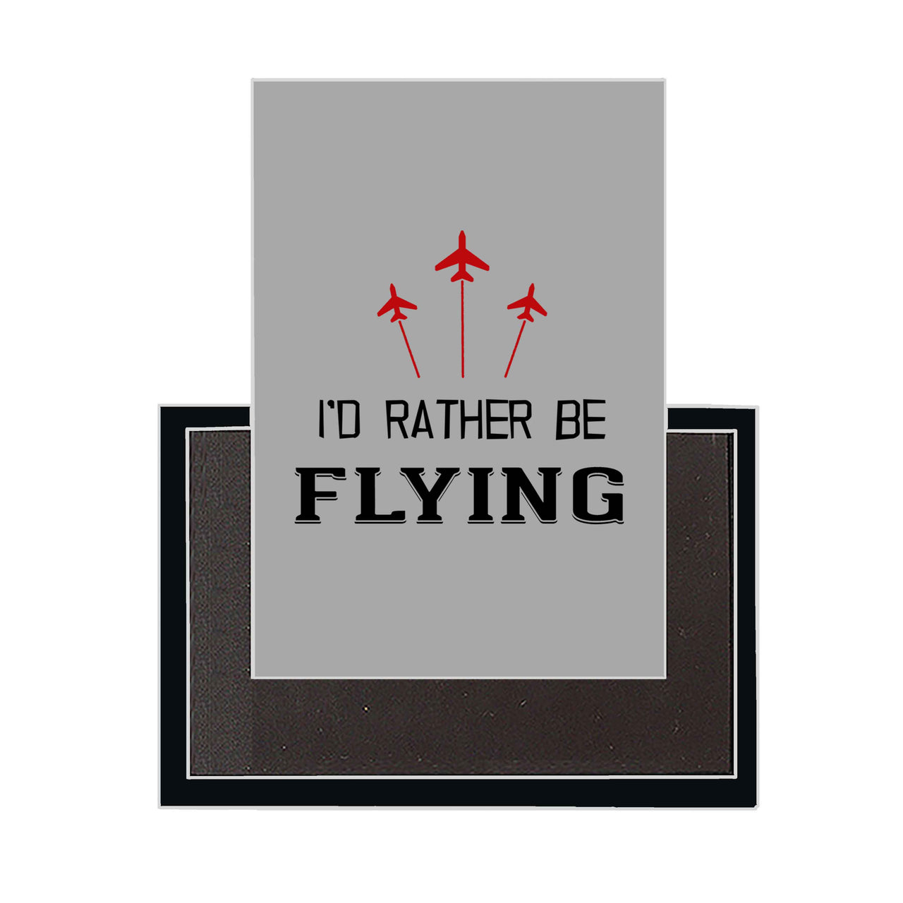 I'D Rather Be Flying Designed Magnets