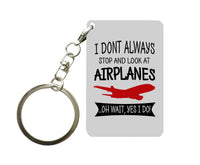 Thumbnail for I Don't Always Stop and Look at Airplanes Designed Key Chains