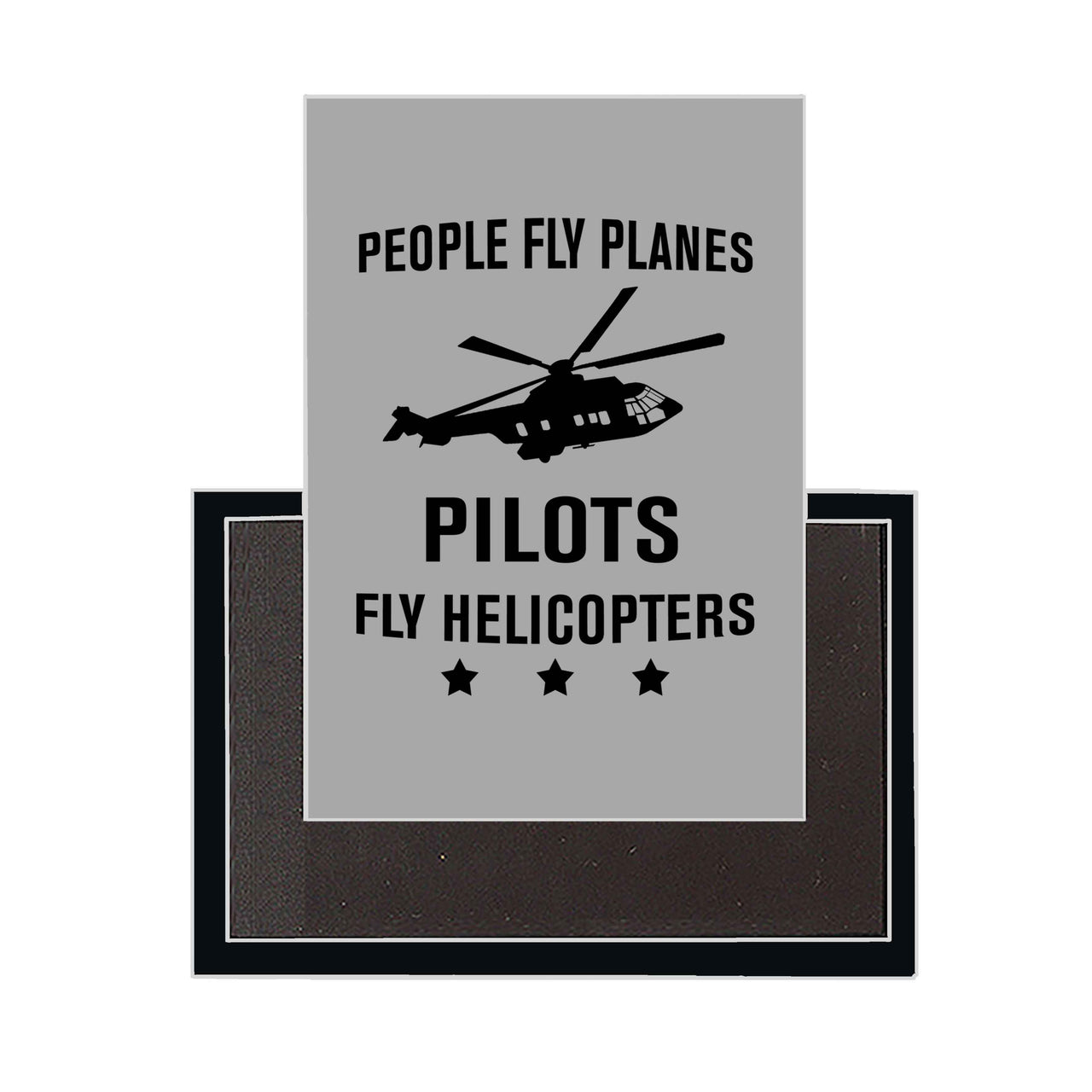 People Fly Planes Pilots Fly Helicopters Designed Magnets