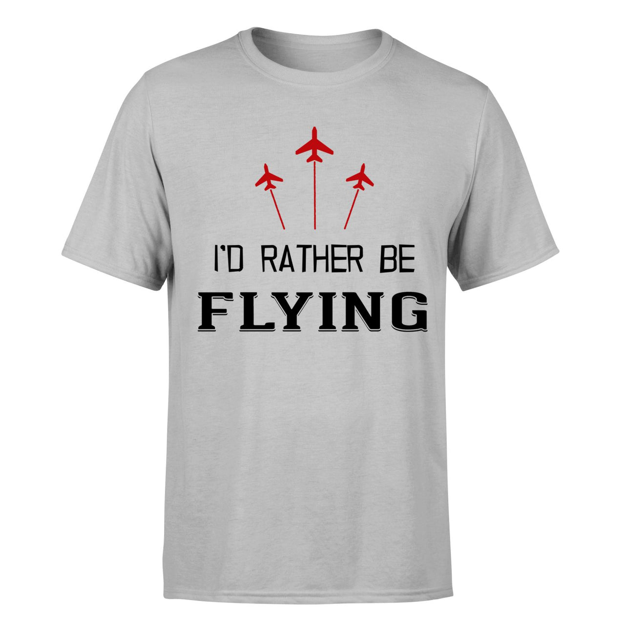 I'D Rather Be Flying Designed T-Shirts