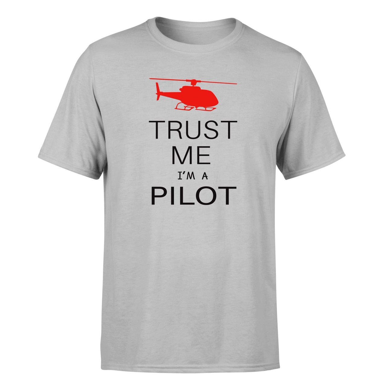 Trust Me I'm a Pilot (Helicopter) Designed T-Shirts