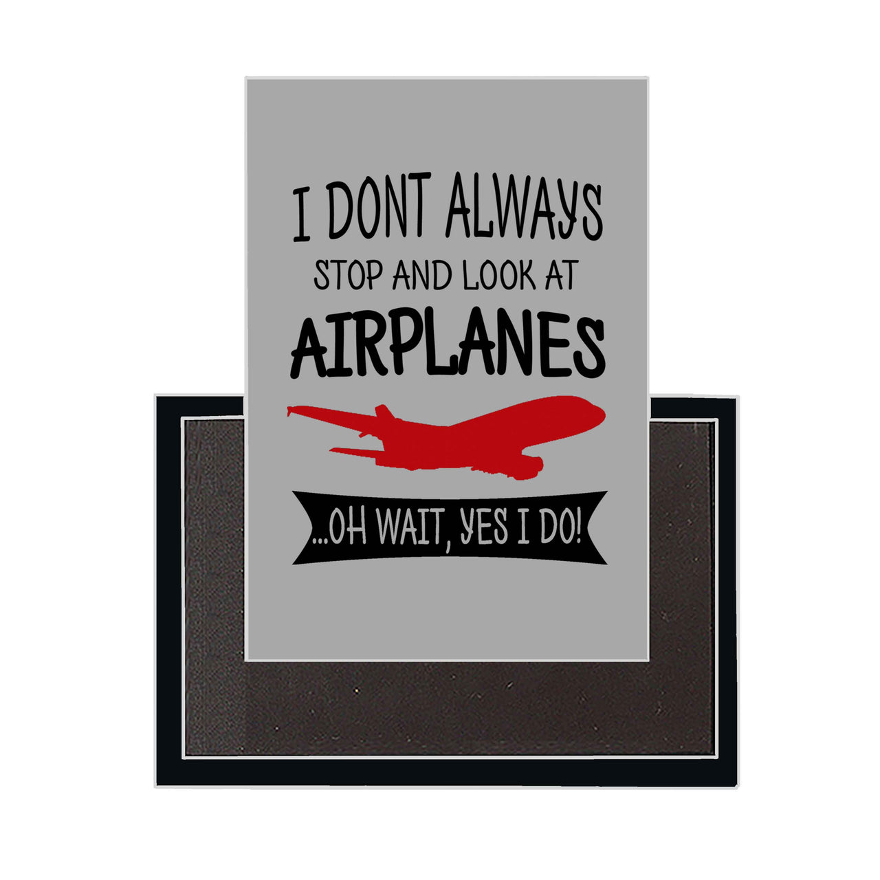 I Don't Always Stop and Look at Airplanes Designed Magnets
