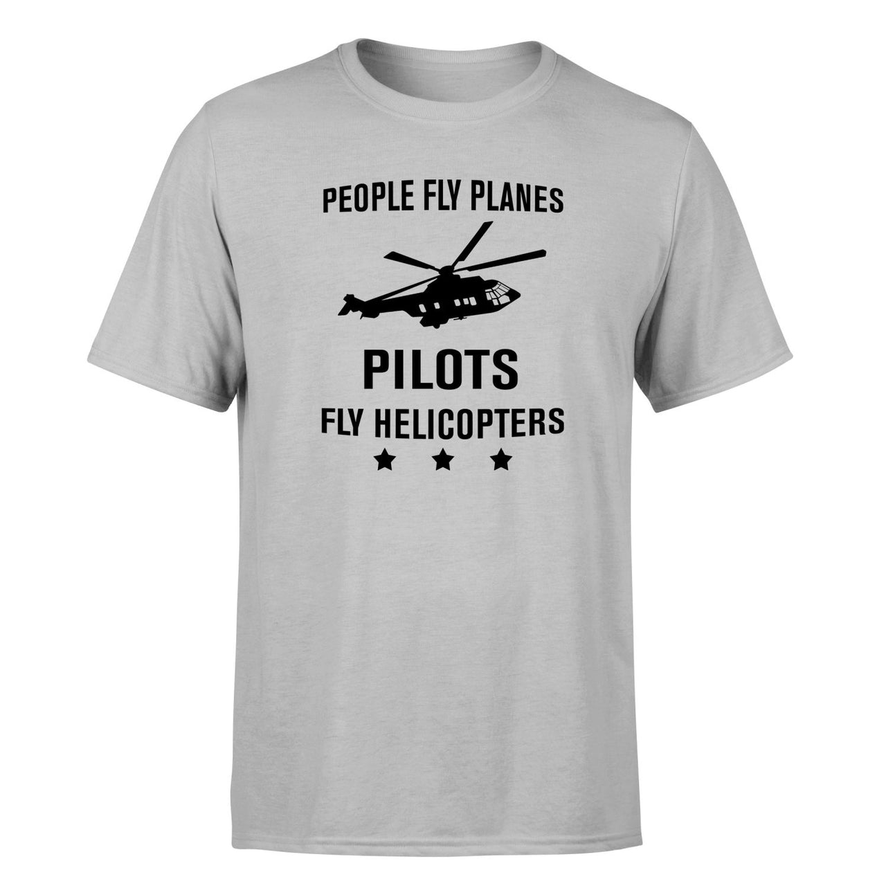 People Fly Planes Pilots Fly Helicopters Designed T-Shirts
