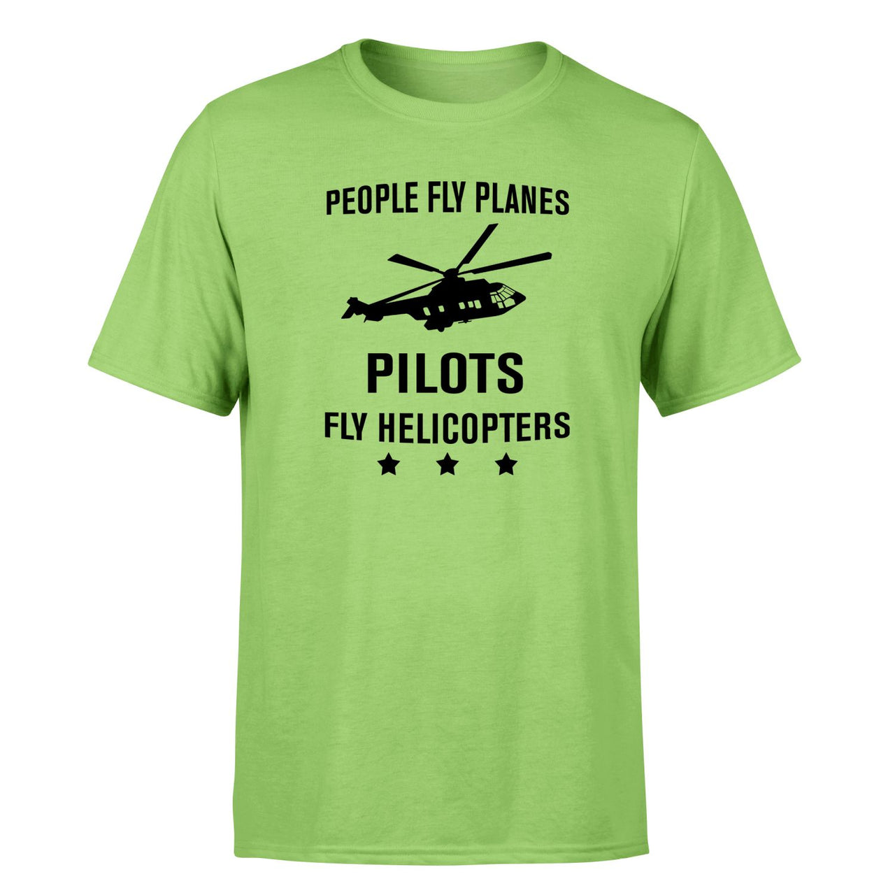 People Fly Planes Pilots Fly Helicopters Designed T-Shirts