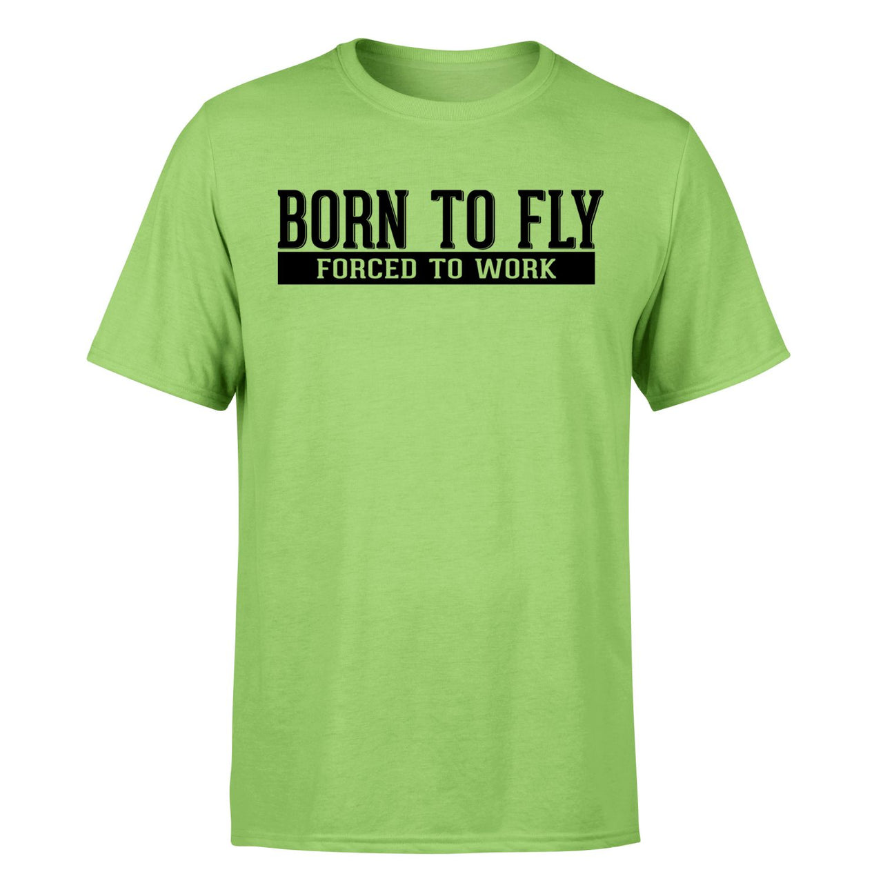 Born To Fly Forced To Work Designed T-Shirts
