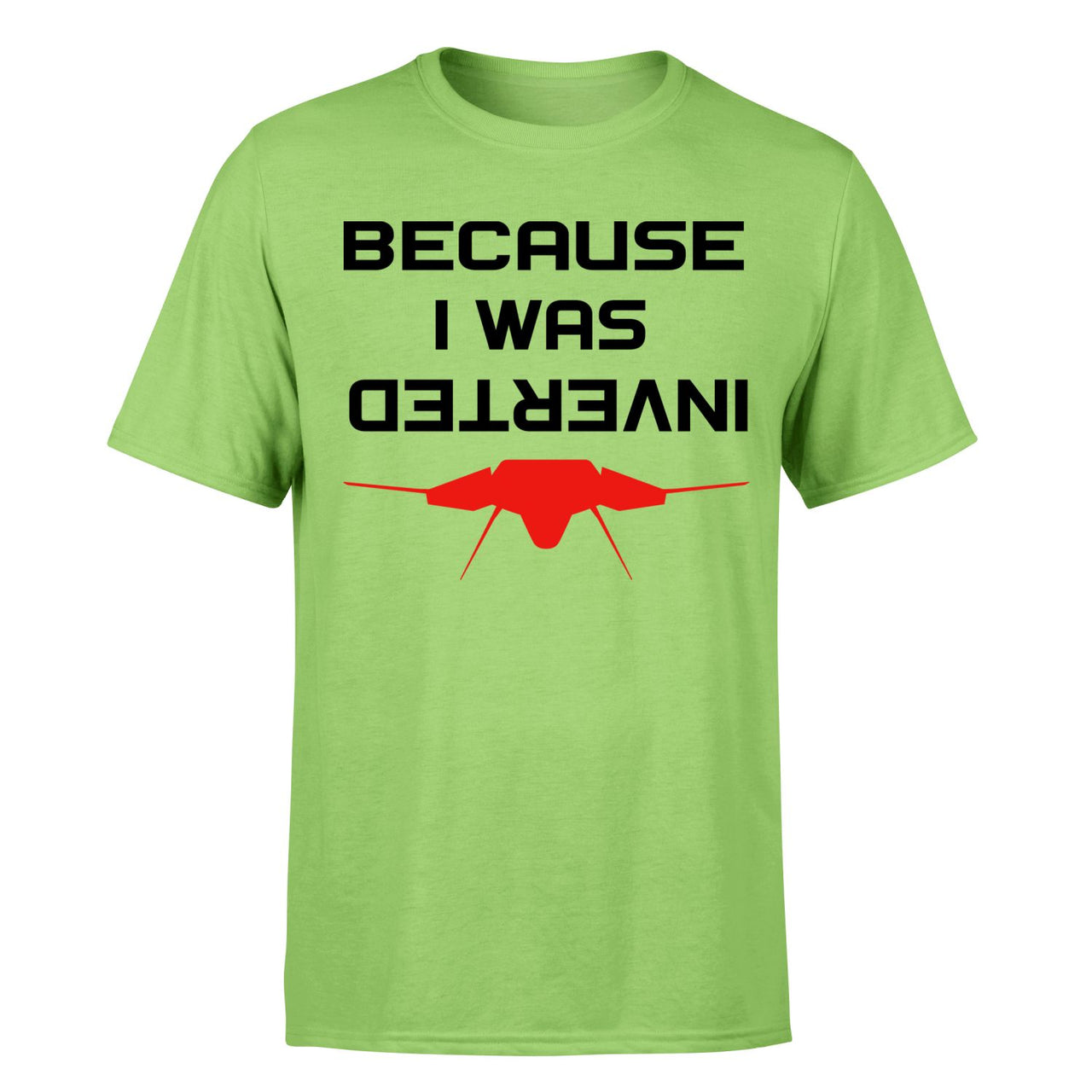 Because I was Inverted Designed T-Shirts
