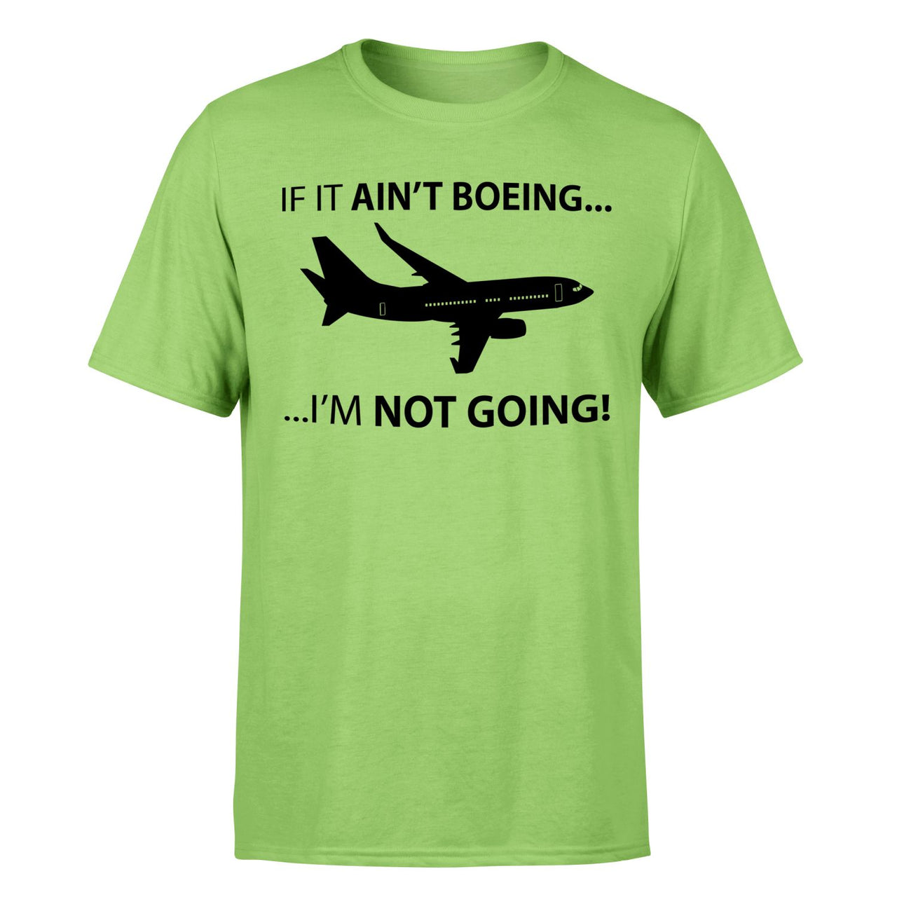 If It Ain't Boeing I'm Not Going! Designed T-Shirts