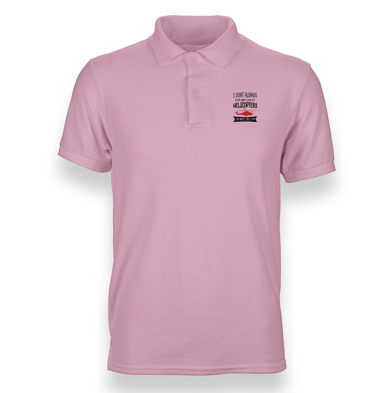 I Don't Always Stop and Look at Helicopters Designed "WOMEN" Polo T-Shirts