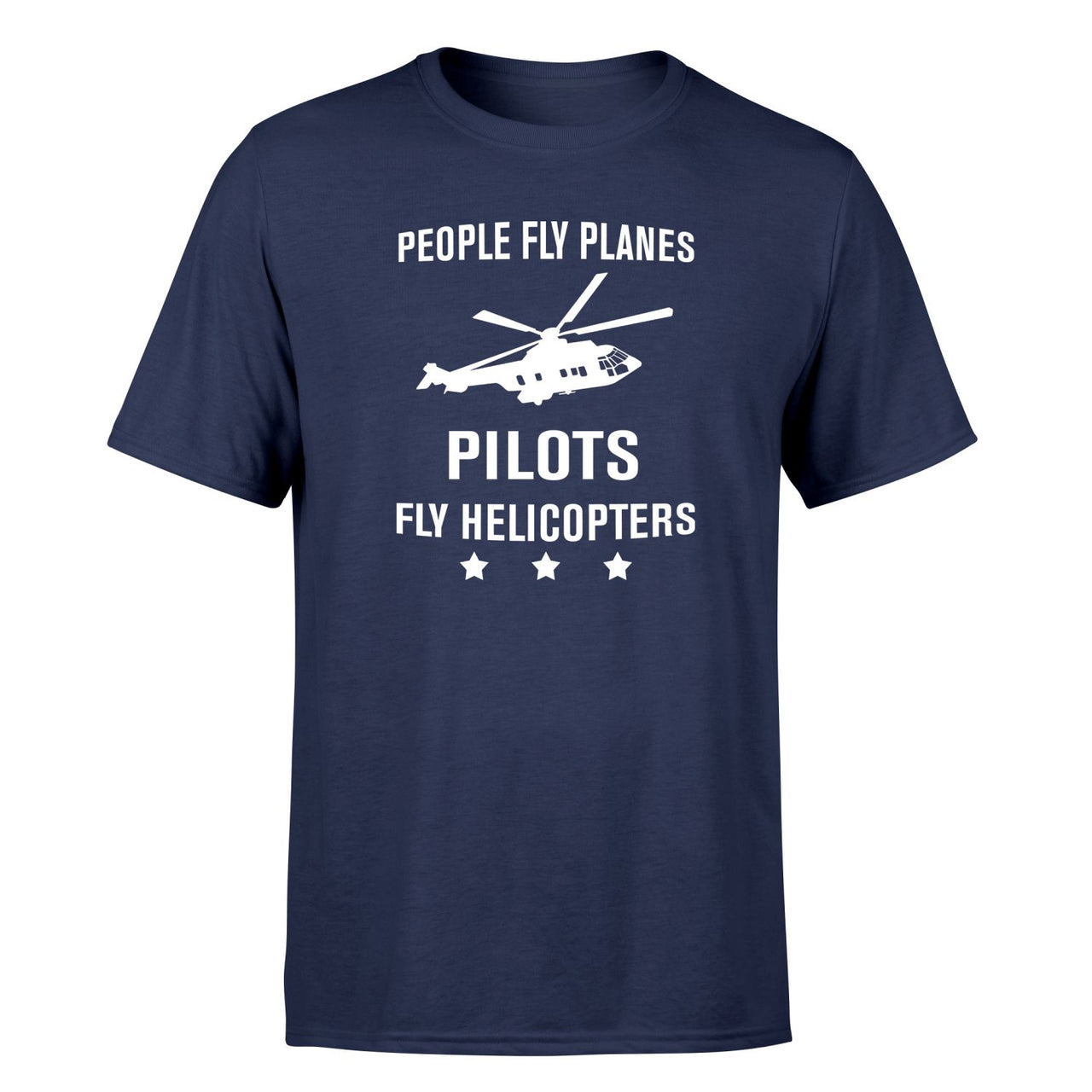 People Fly Planes Pilots Fly Helicopters Designed T-Shirts