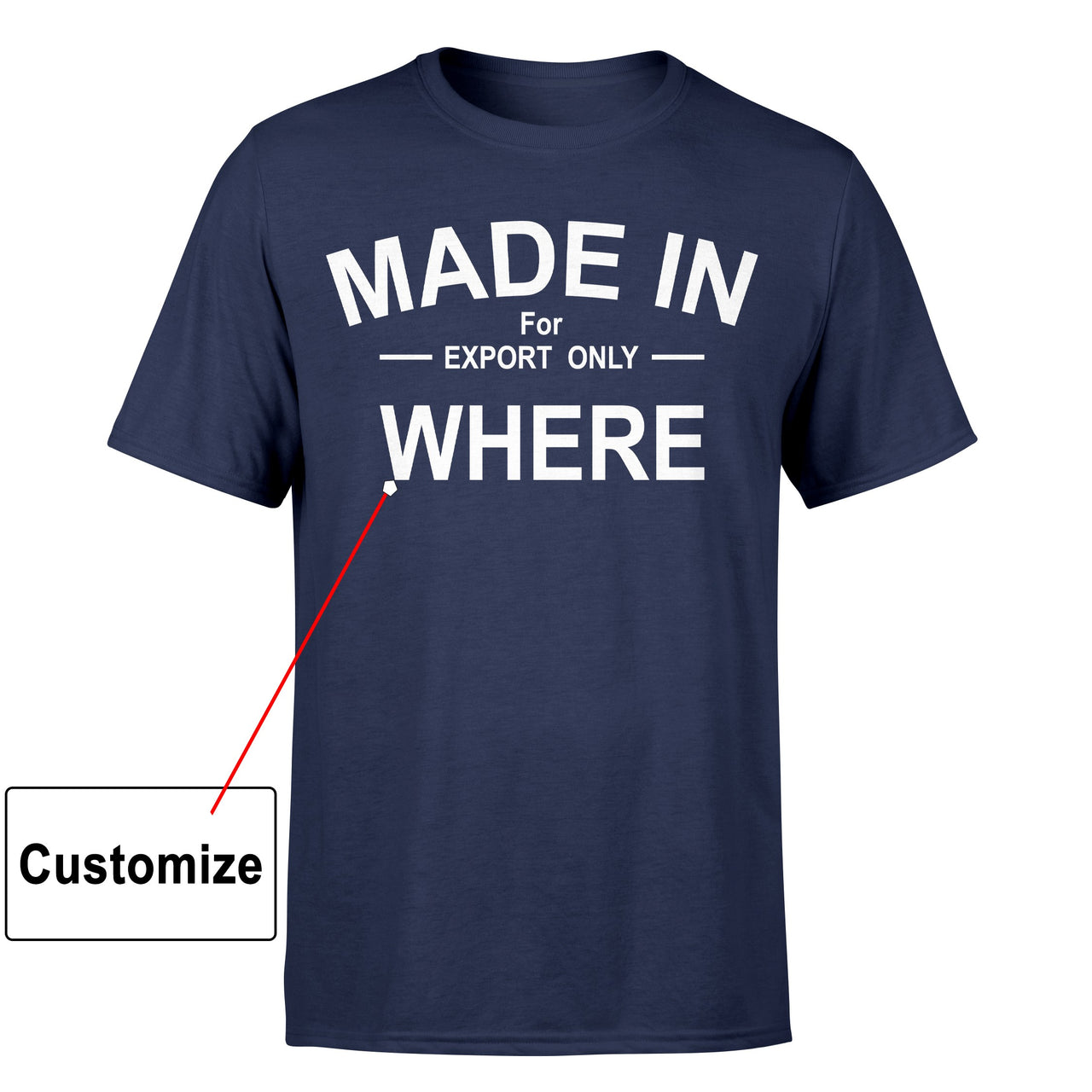 Customizable MADE IN Designed T-Shirts