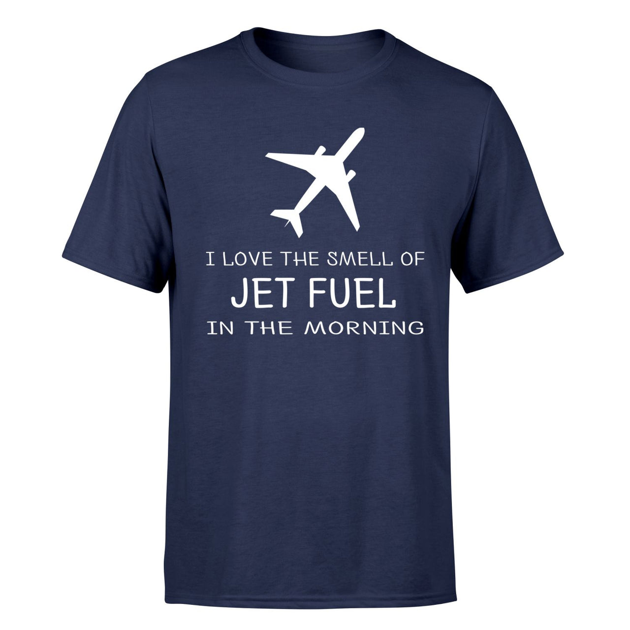 I Love The Smell Of Jet Fuel In The Morning Designed T-Shirts