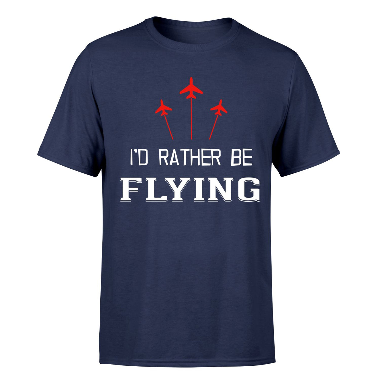 I'D Rather Be Flying Designed T-Shirts
