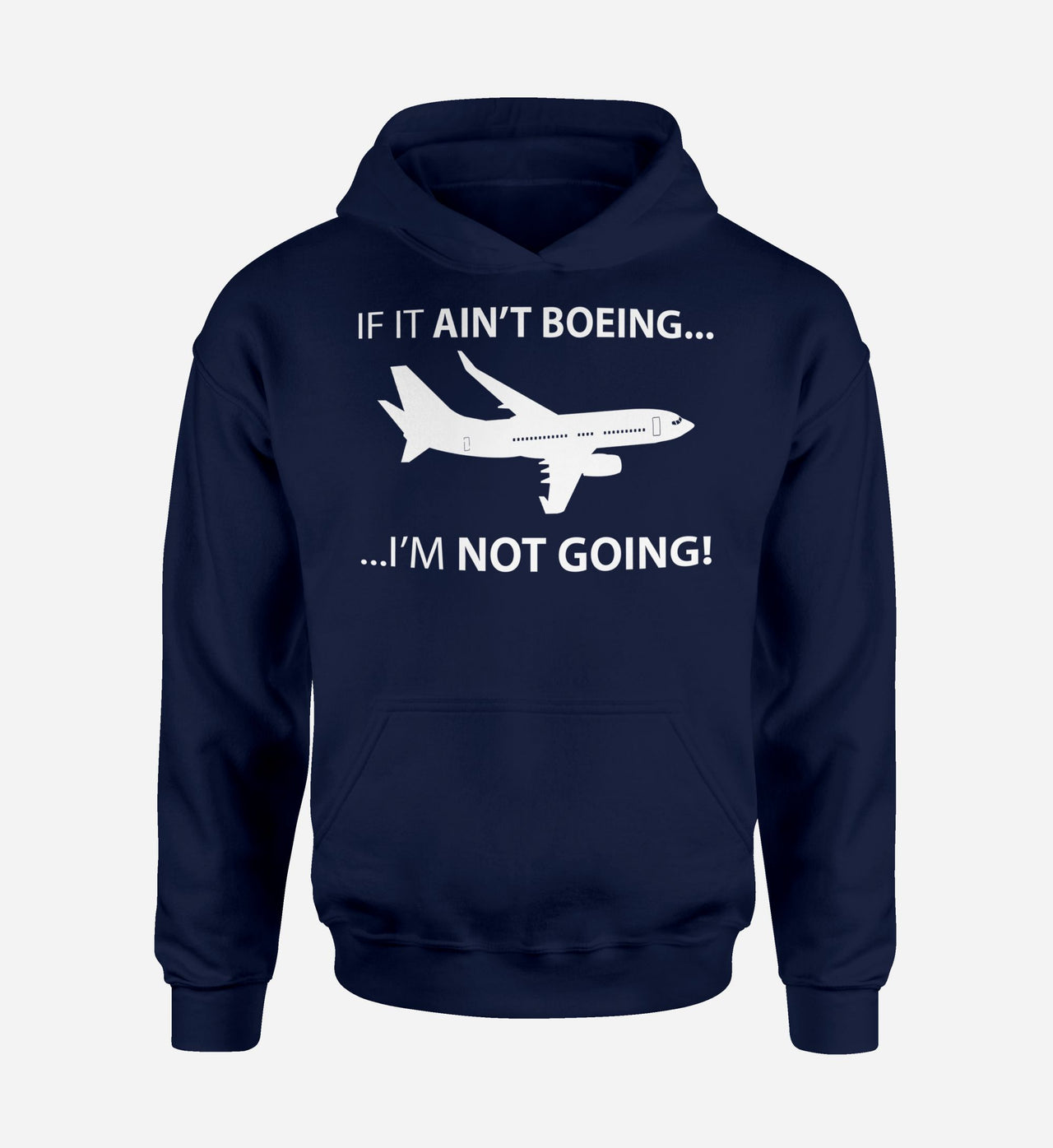 If It Ain't Boeing I'm Not Going! Designed Hoodies