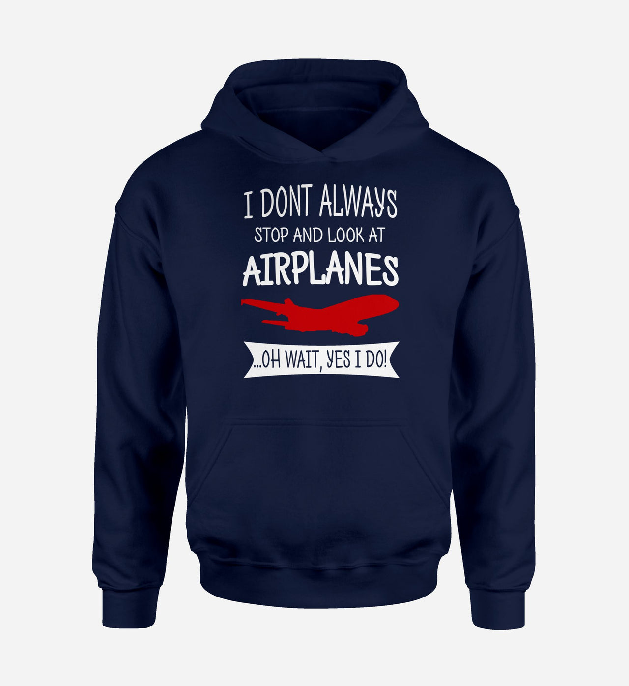 I Don't Always Stop and Look at Airplanes Designed Hoodies