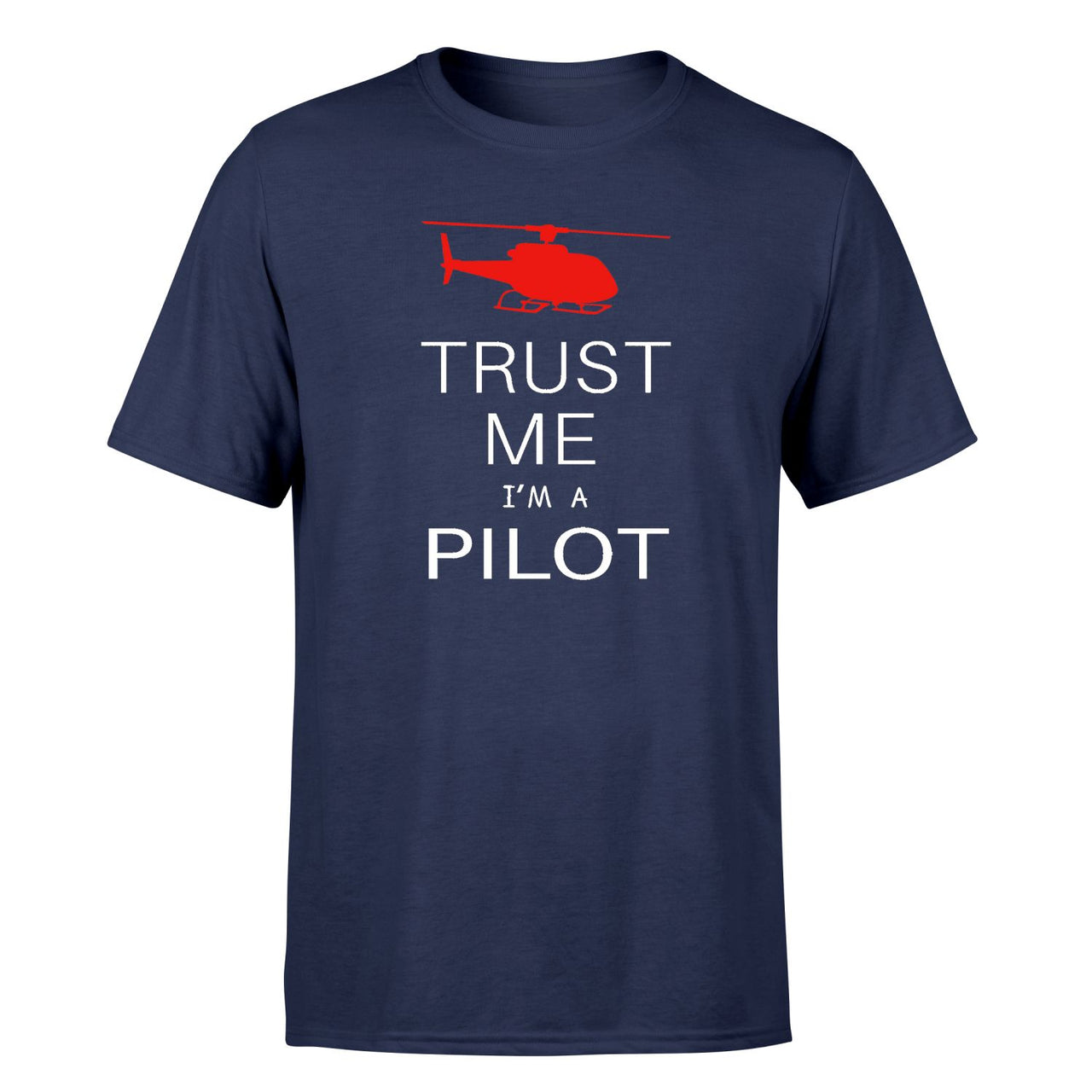 Trust Me I'm a Pilot (Helicopter) Designed T-Shirts