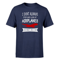 Thumbnail for I Don't Always Stop and Look at Airplanes Designed T-Shirts
