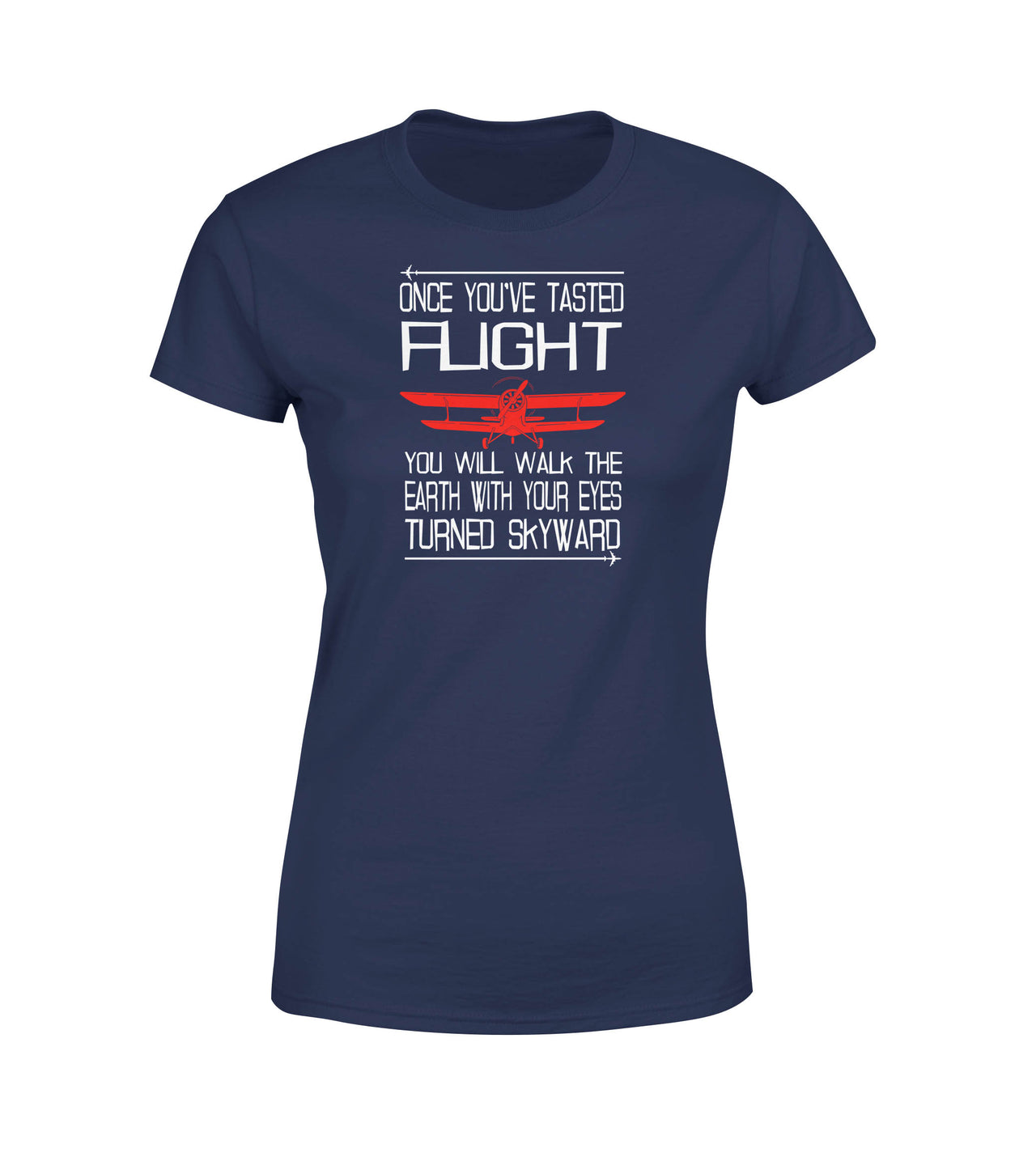 Once You've Tasted Flight Designed Women T-Shirts