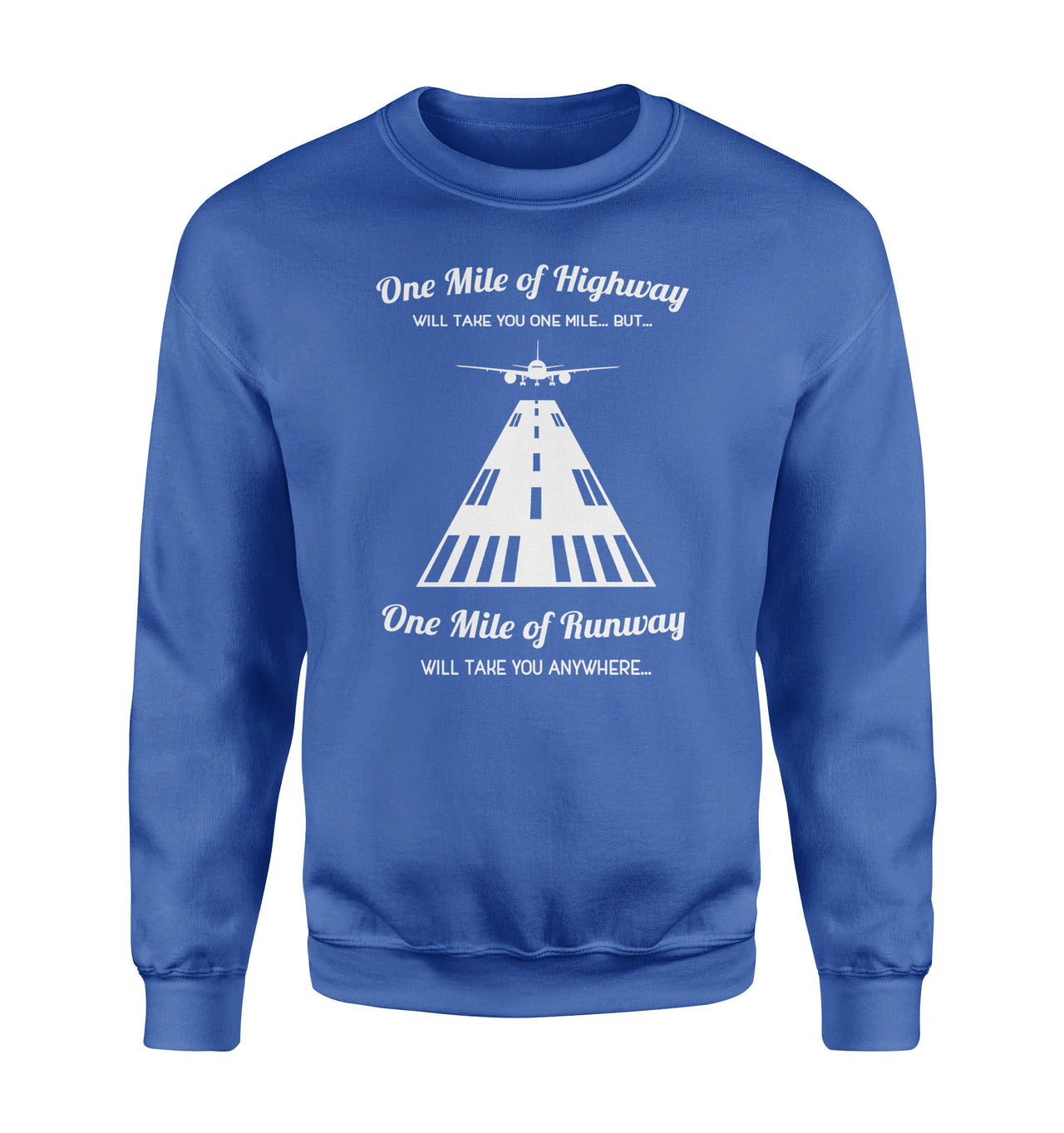 One Mile of Runway Will Take you Anywhere Designed Sweatshirts