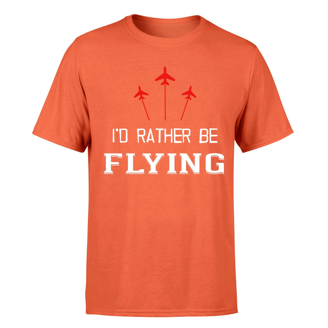 I'D Rather Be Flying Designed T-Shirts
