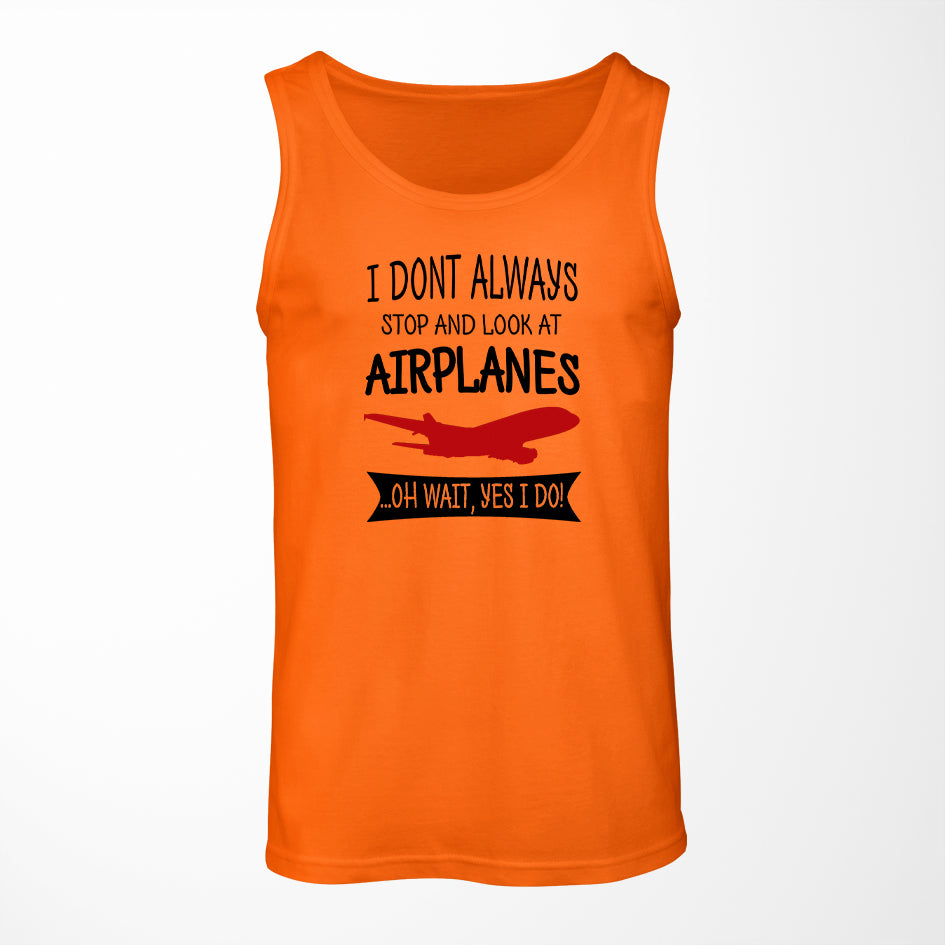 I Don't Always Stop and Look at Airplanes Designed Tank Tops