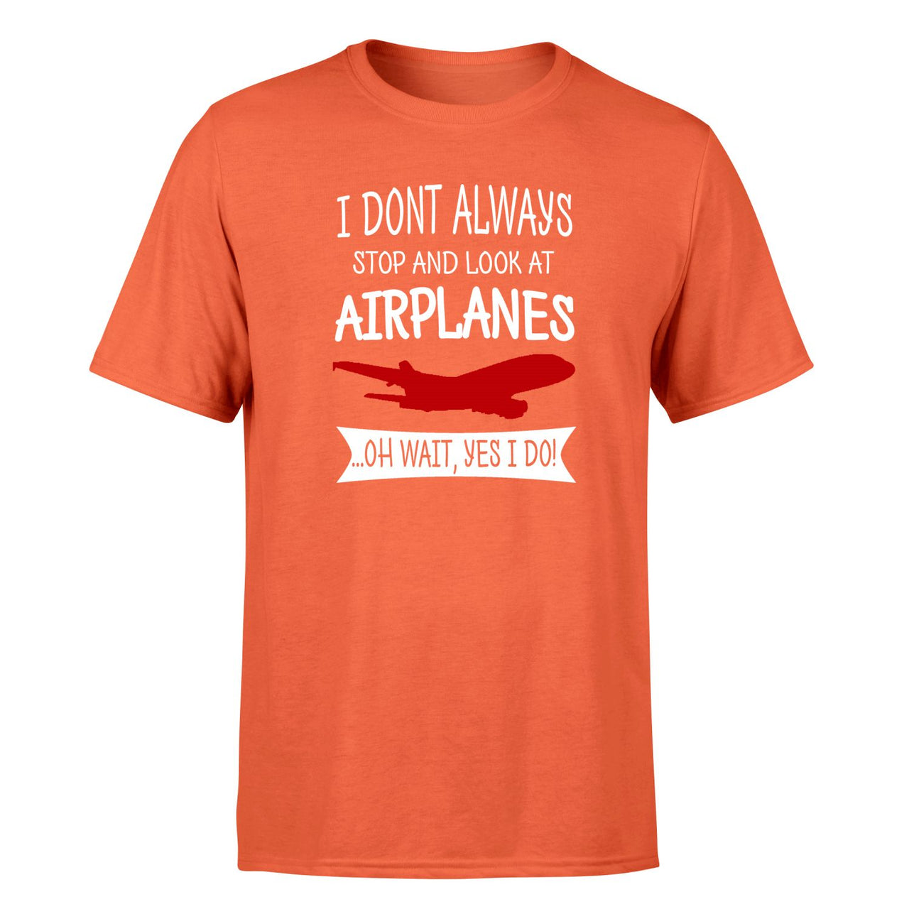 I Don't Always Stop and Look at Airplanes Designed T-Shirts