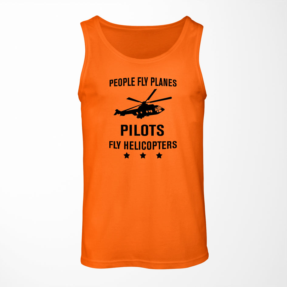 People Fly Planes Pilots Fly Helicopters Designed Tank Tops