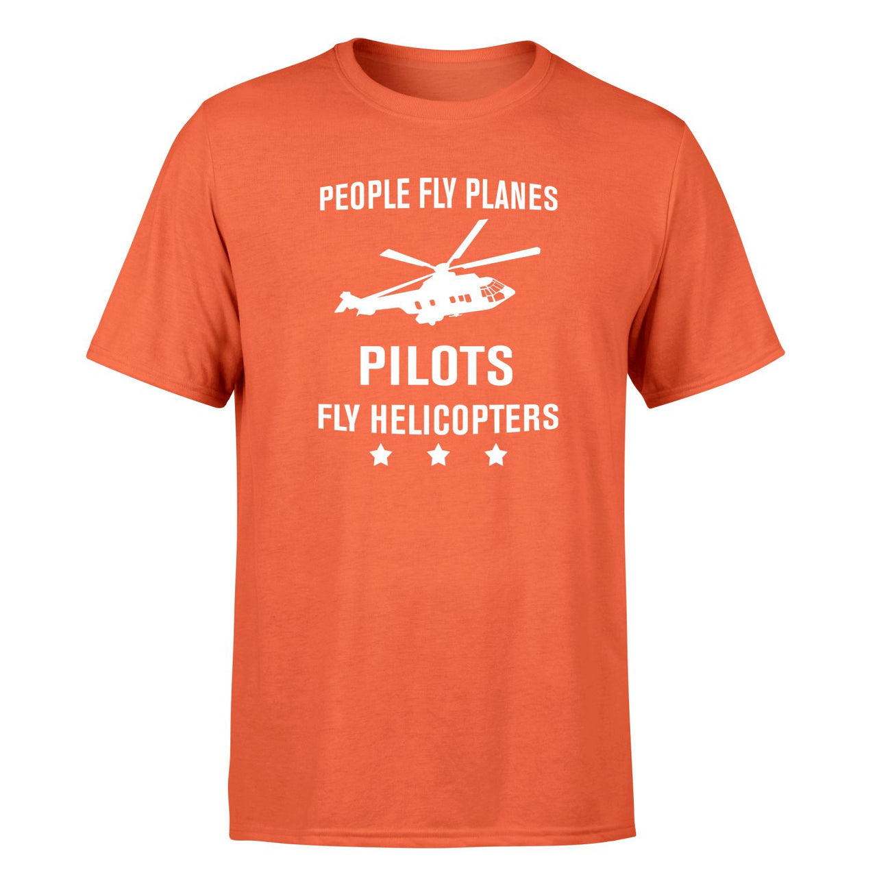 People Fly Planes Pilots Fly Helicopters Designed T-Shirts