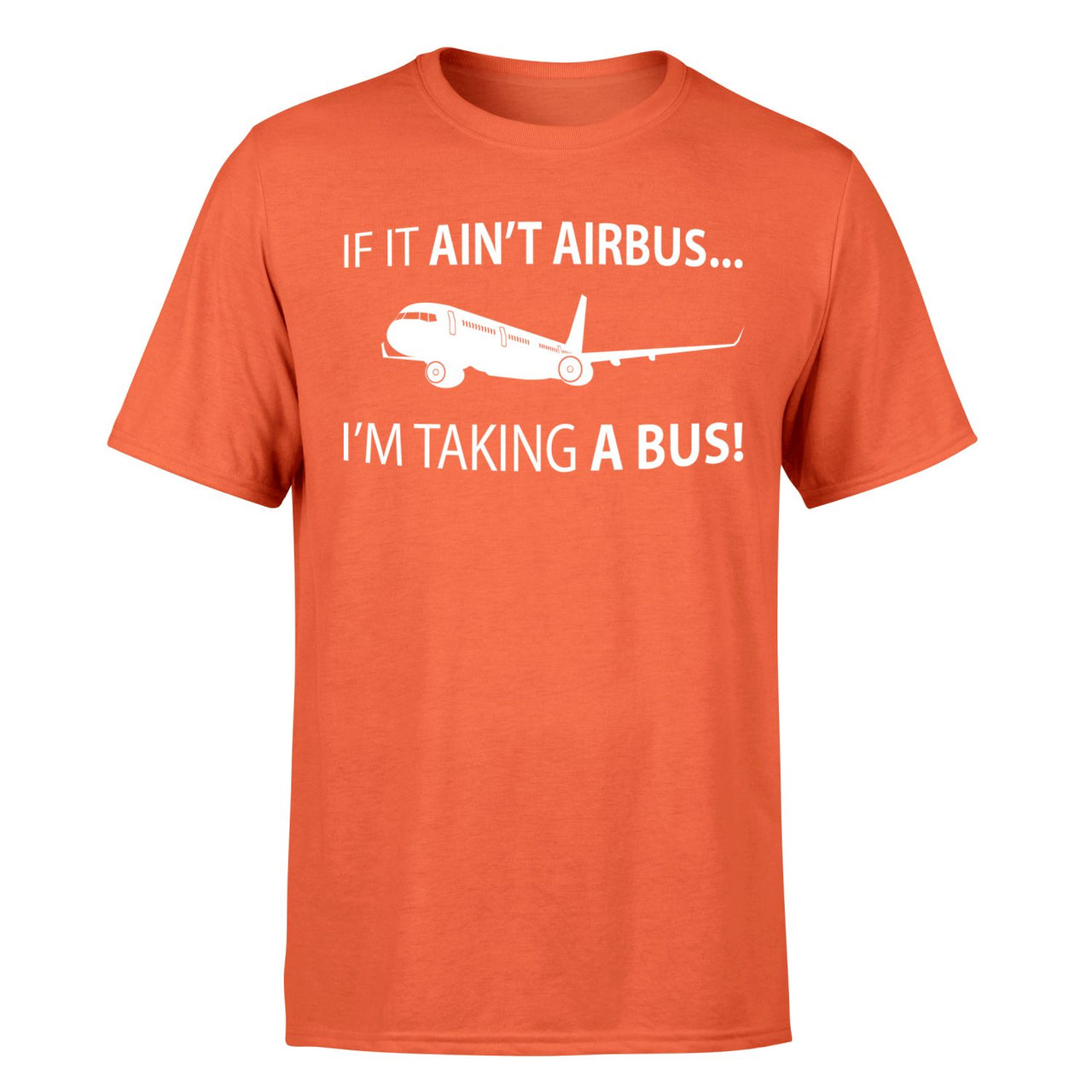 If It Ain't Airbus I'm Taking A Bus Designed T-Shirts