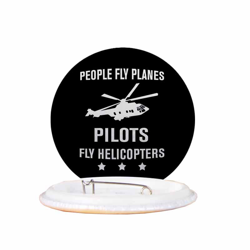 People Fly Planes Pilots Fly Helicopters Designed Pins