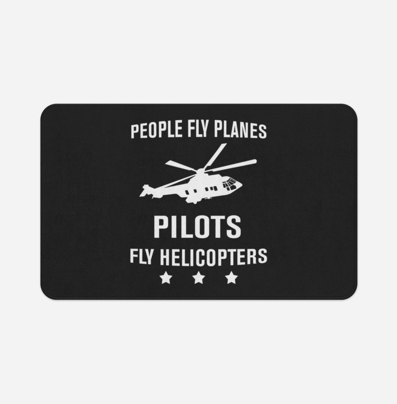 People Fly Planes Pilots Fly Helicopters Designed Bath Mats