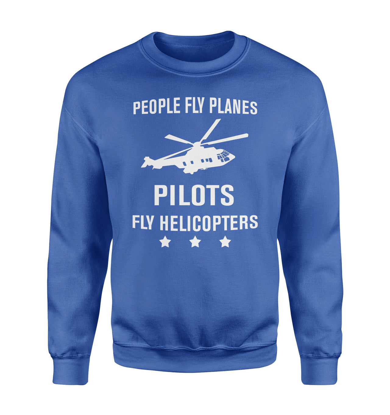 People Fly Planes Pilots Fly Helicopters Designed Sweatshirts