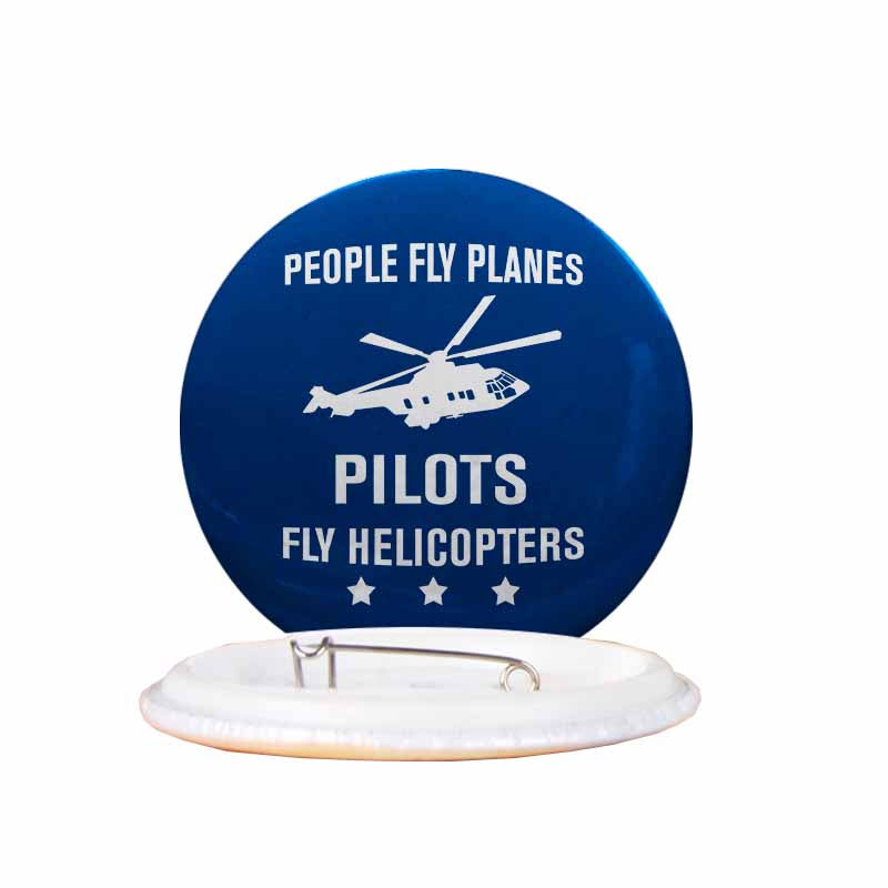People Fly Planes Pilots Fly Helicopters Designed Pins