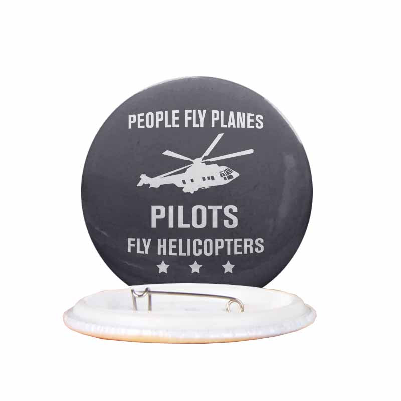 People Fly Planes Pilots Fly Helicopters Designed Pins