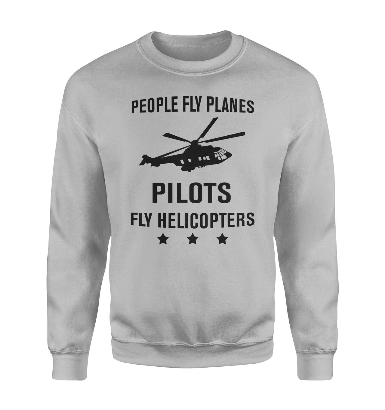People Fly Planes Pilots Fly Helicopters Designed Sweatshirts