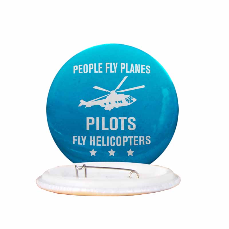 People Fly Planes Pilots Fly Helicopters Designed Pins