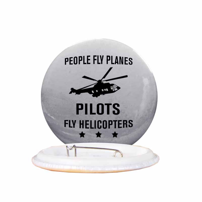 People Fly Planes Pilots Fly Helicopters Designed Pins