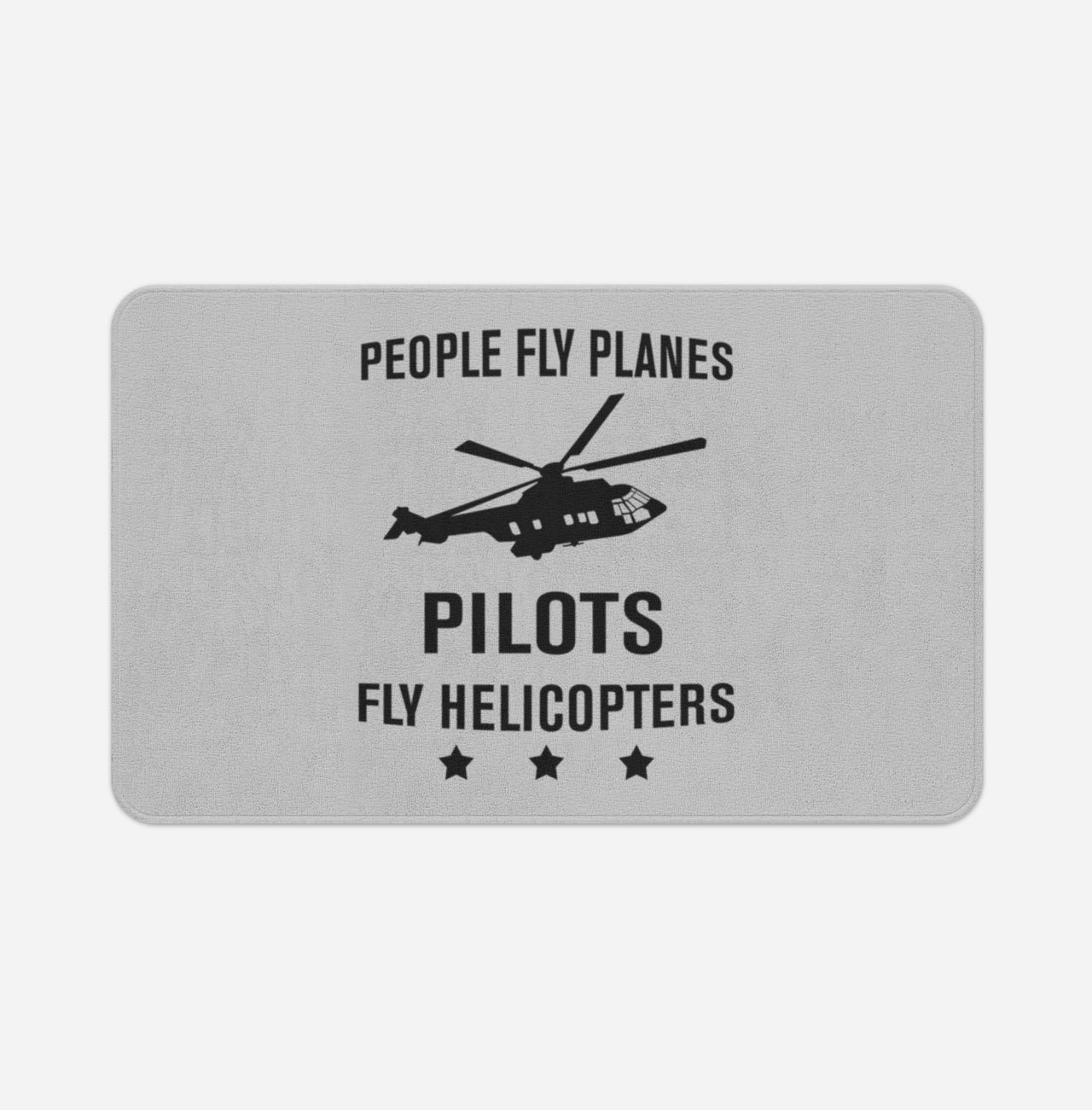 People Fly Planes Pilots Fly Helicopters Designed Bath Mats