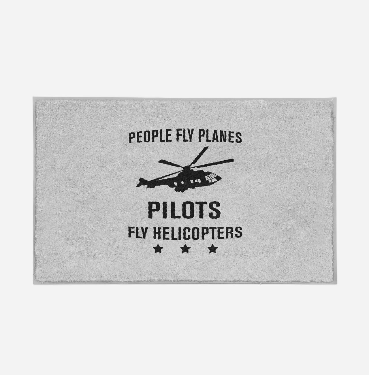 People Fly Planes Pilots Fly Helicopters Designed Door Mats