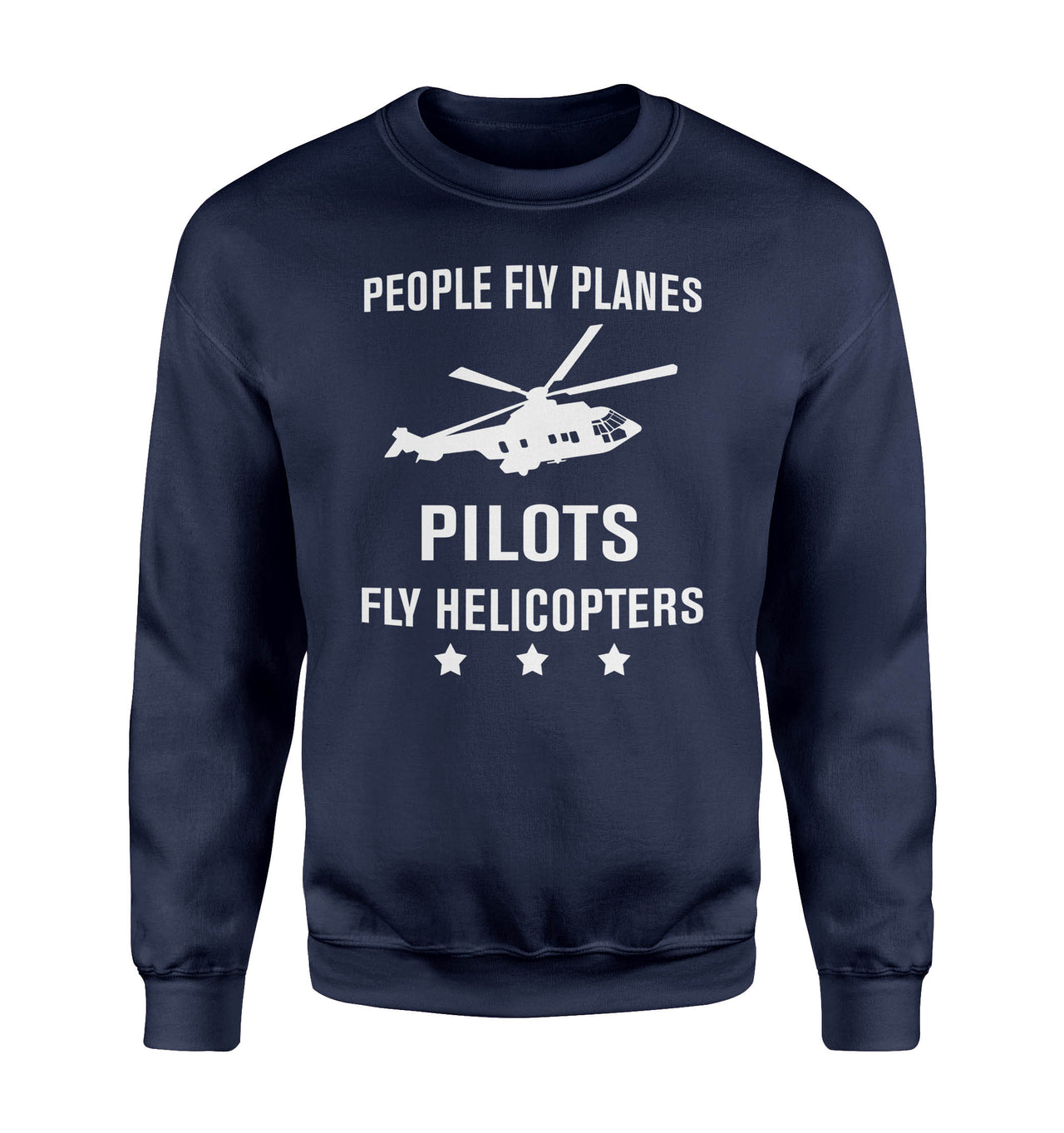 People Fly Planes Pilots Fly Helicopters Designed Sweatshirts