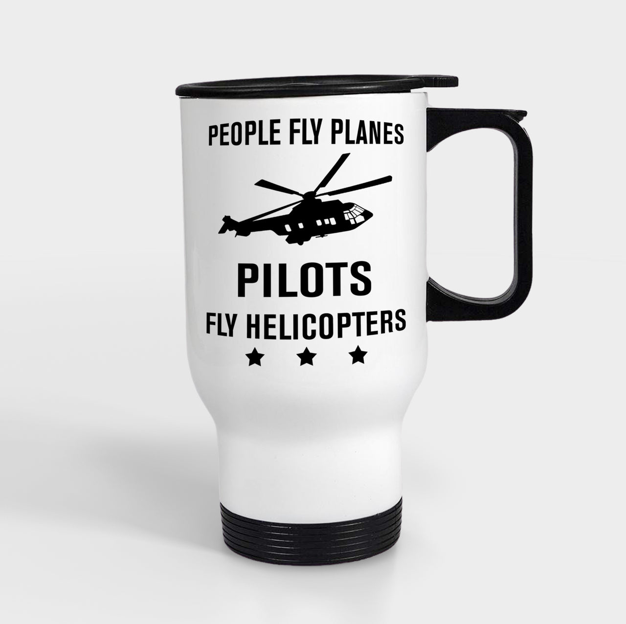 People Fly Planes Pilots Fly Helicopters Designed Travel Mugs (With Holder)