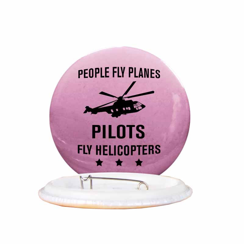 People Fly Planes Pilots Fly Helicopters Designed Pins