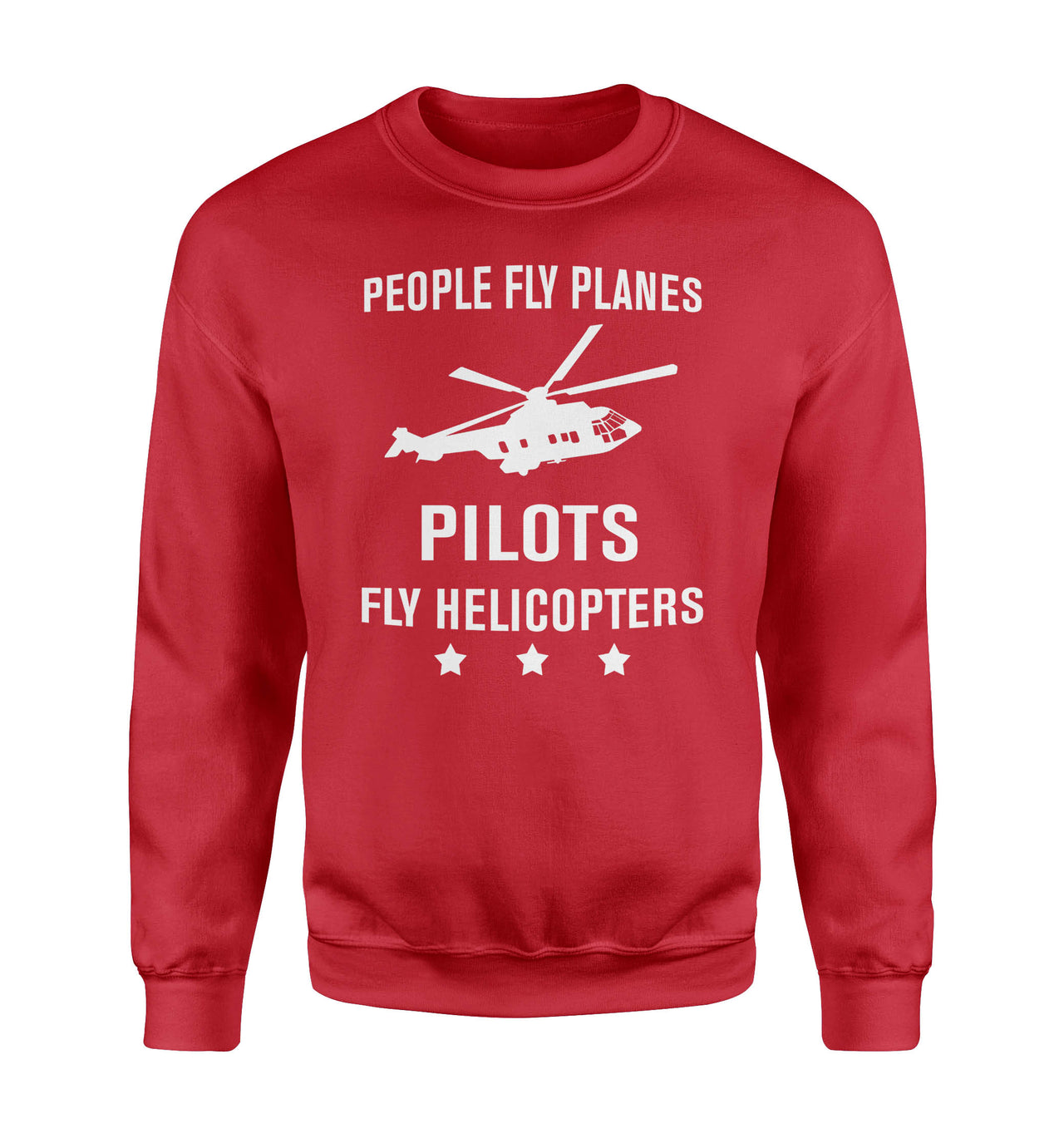 People Fly Planes Pilots Fly Helicopters Designed Sweatshirts