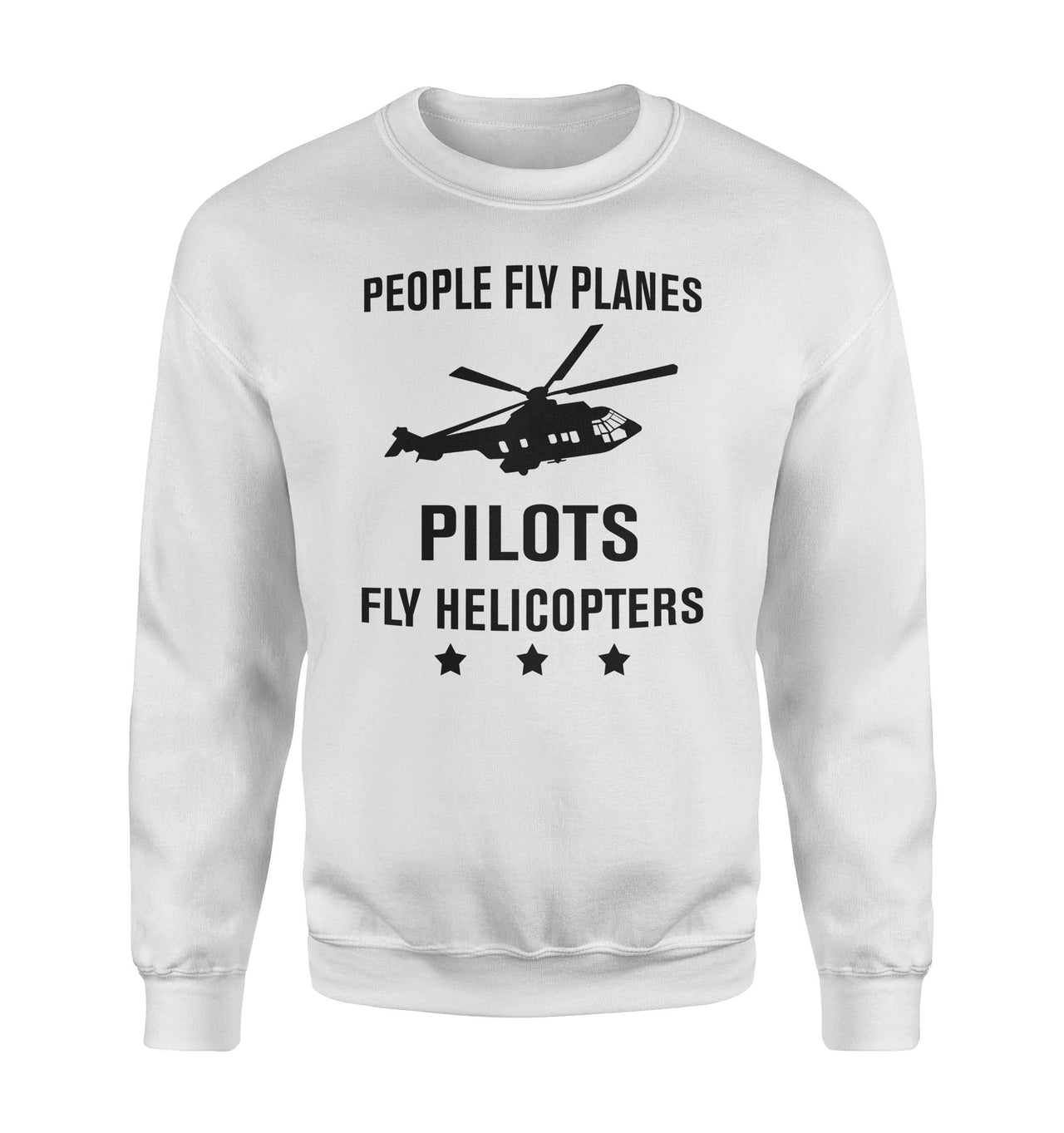 People Fly Planes Pilots Fly Helicopters Designed Sweatshirts