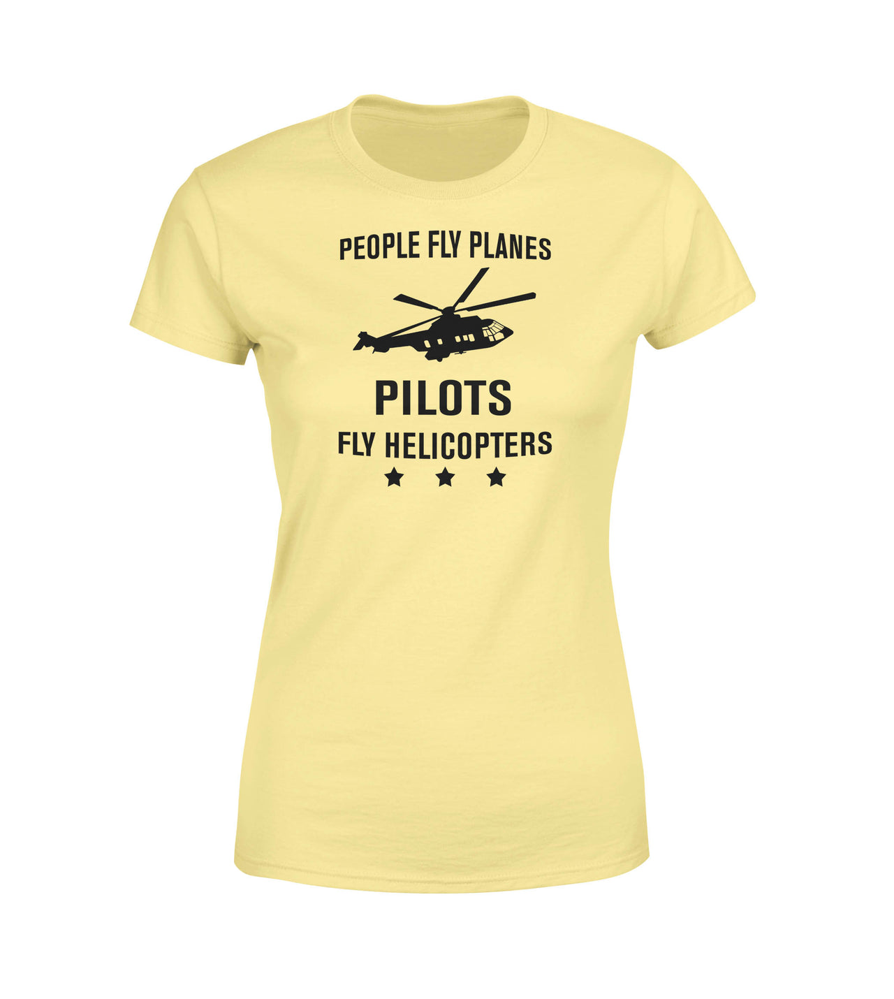 People Fly Planes Pilots Fly Helicopters Designed Women T-Shirts