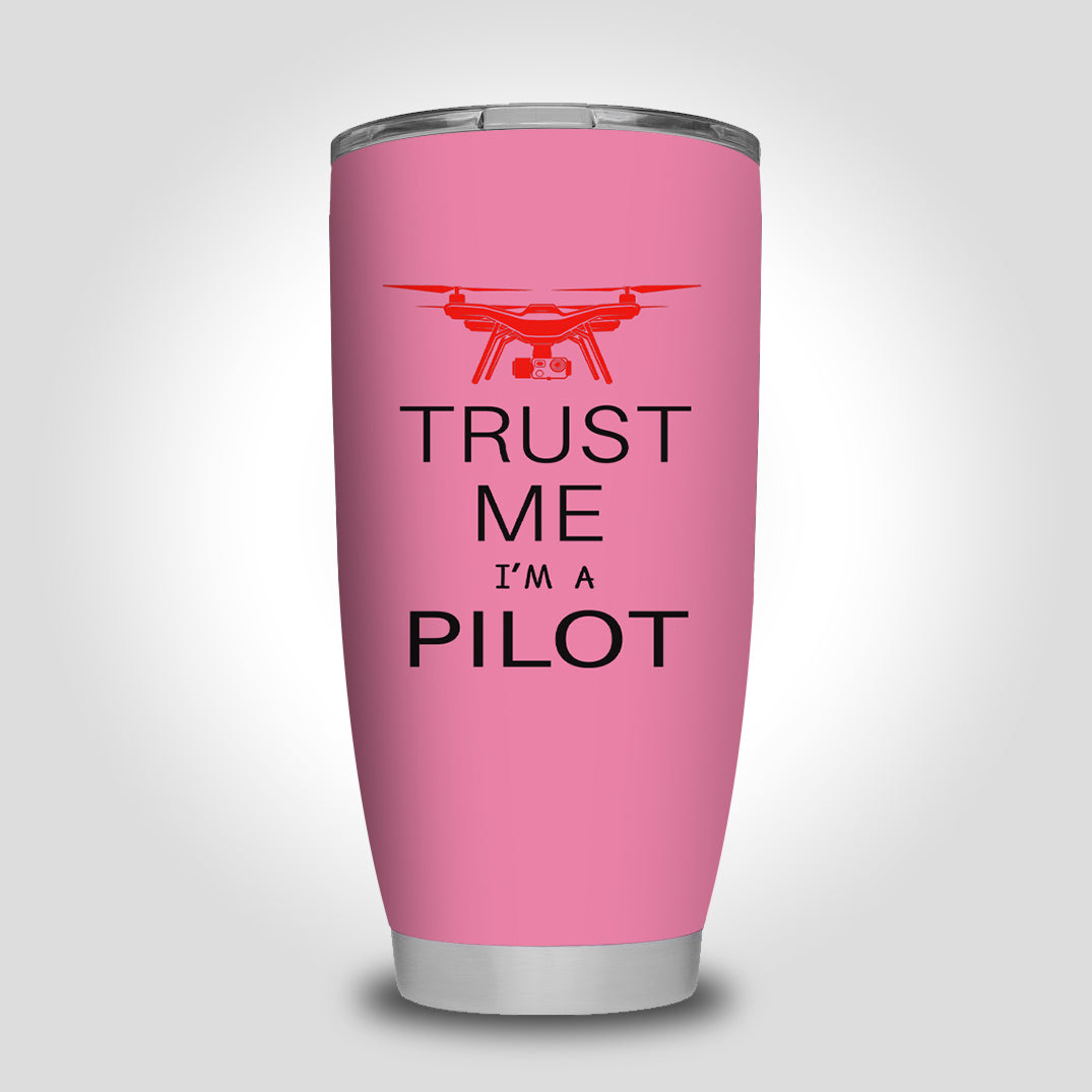 Trust Me I'm a Pilot (Drone) Designed Tumbler Travel Mugs